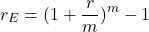 \begin{equation*}  r_{E} = (1 + \frac{r}{m})^{m} - 1 \end{equation*}